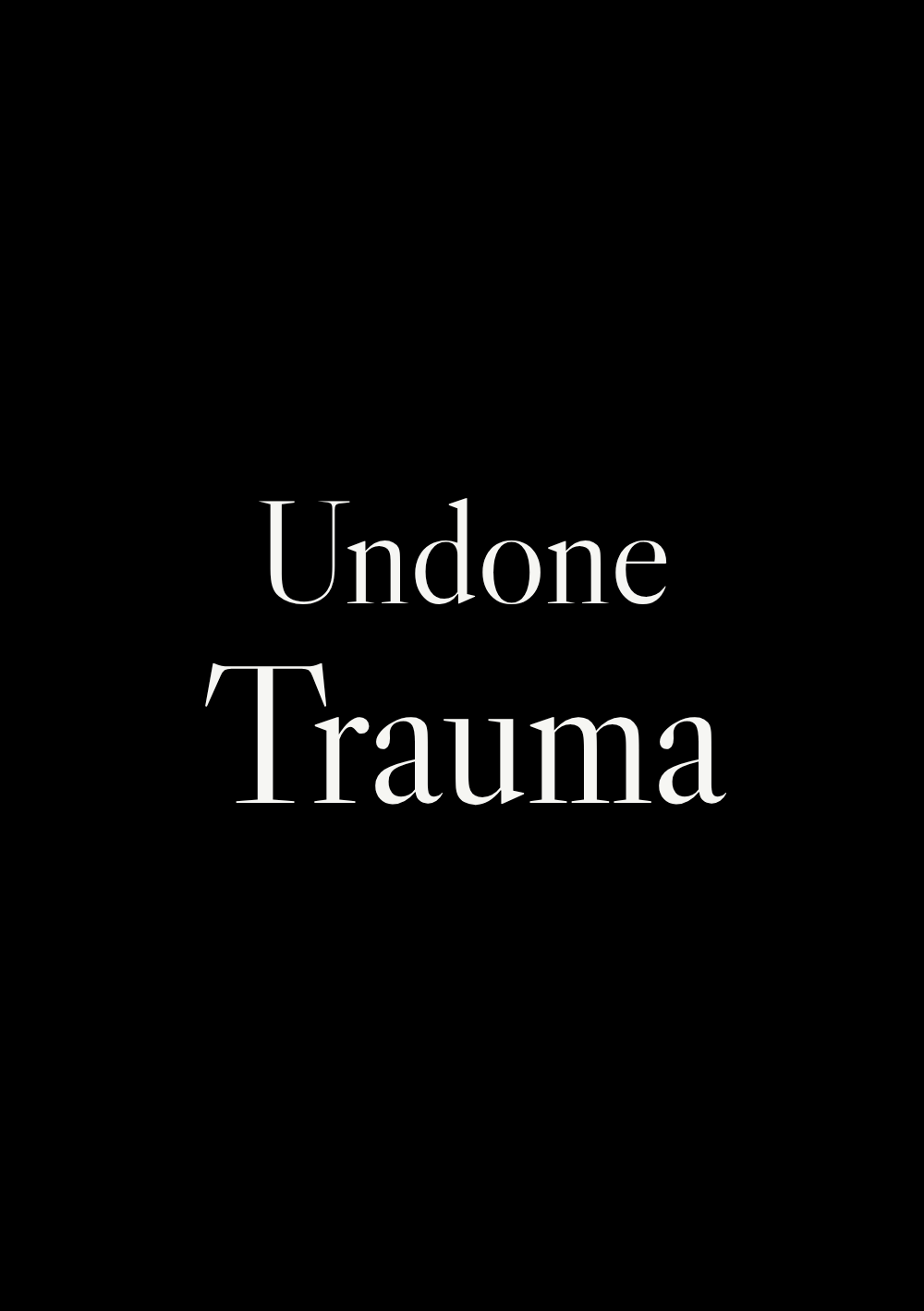 Cover of Undone: Trauma. Black, with the words Undone and Trauma in white.